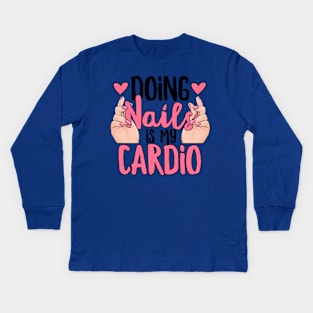 Doing Nails is my Cardio Kids Long Sleeve T-Shirt